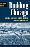 Building Chicago: Suburban Developers and the Creation of a Divided Metropolis