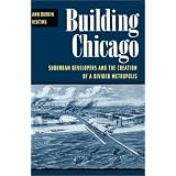 Building Chicago: Suburban Developers and the Creation of a Divided Metropolis