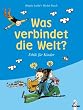 Was verbindet die Welt?: Ethik f�r Kinder