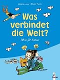 Was verbindet die Welt?: Ethik f�r Kinder