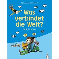Was verbindet die Welt?: Ethik f�r Kinder