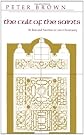The Cult of the Saints: Its Rise and Function in Latin Christianity (The Haskell Lectures on History of Religions)