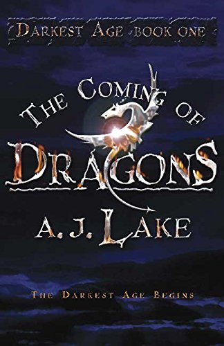 [The Coming of Dragons: The Darkest Age I] (By: A J Lake) [published: March, 2007]