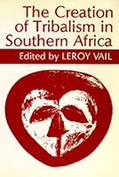 The Creation of Tribalism in Southern Africa (Perspectives on Southern Africa)