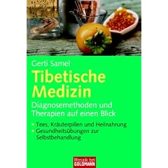Tibetische Medizin: Diagnosemethoden und Therapien auf einen Blick  - - Tees, Kr�uterpillen und Heilnahrung  - - Gesundheits�bungen zur Selbstbehandlung