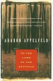 To the Land of Cattails (Appelfeld, Aharon)