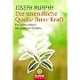 Die unendliche Quelle Ihrer Kraft: Ein Schl�sselbuch des positiven Denkens