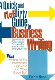 A Quick and Not Dirty Guide to Business Writing Twenty-Five Business and Public Relations Documents That Every Business Writer Should Know