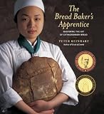 The Bread Bakers Apprentice: Mastering the Art of Extraordinary Bread: Making Classic Breads with the Cutting-edge Techniques of a Bread Master