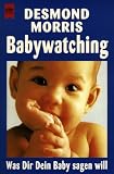 Babywatching. Was Dir Dein Baby sagen will.