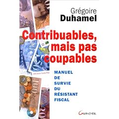 Contribuables mais pas coupables : manuel de survie du r�sistant fiscal