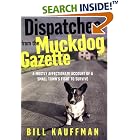 Dispatches from the Muckdog Gazette: A Mostly Affectionate Account of... by Bill Kauffman