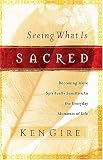 Seeing What Is Sacred: Becoming More Spiritually Sensitive to the Everyday Moments of Life