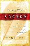 Cover of Seeing What Is Sacred: Becoming More Spiritually Sensitive To The Everyday Moments of Life