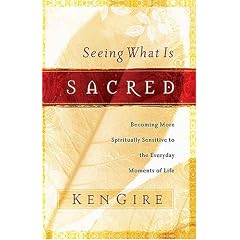 Seeing What Is Sacred: Becoming More Spiritually Sensitive to the Everyday Moments of Life