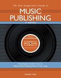 New Songwriter's Guide to Music Publishing: Everything You Need to Know to Make the Best Publishing Deals for Your Songs (New Songwriter's Guide to Music Publishing)