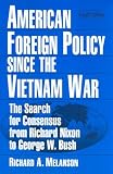 American Foreign Policy Since The Vietnam War: The Search For Consensus From Richard Nixon To George W. Bush