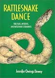 Rattlesnake Dance: True Tales, Mysteries, and Rattlesnake Ceremonies