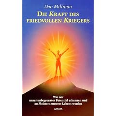 Die Kraft des friedvollen Kriegers. Wie wir unser unbegrenztes Potential erkennen und zu Meistern unseres Lebens werden