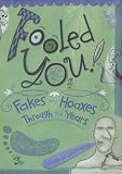Fooled You!: Fakes and Hoaxes Through the Years Elaine Pascoe