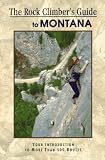 The Rock Climber's Guide to Montana (Falcon Guide)