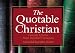 Quotable Christian: Favorite Quotes from Notable Christians