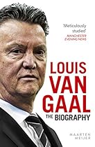 Louis van Gaal: The Biography Louis van Gaal: The Biography