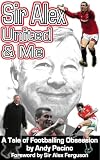 Sir Alex, United and Me: A Tale of Footballing Obsession