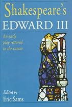 Shakespeare's Edward III: An Early Play Restored to the Canon