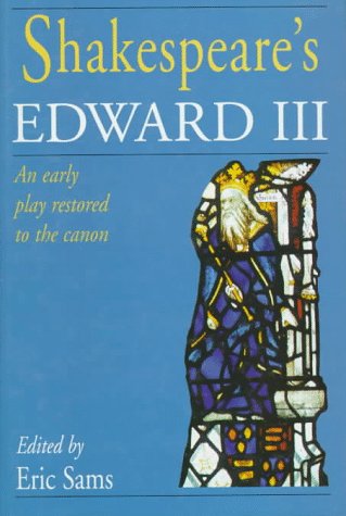 Shakespeare's Edward III: An Early Play Restored to the Canon