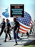 Marching Toward Freedom, 1957-1965 : From The Founding Of The Southern Christian Leadership Conference To The  Assassination Of Malcom X