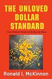 The unloved dollar standard : from Bretton Woods to the rise of China