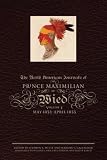The North American Journals of Prince Mazimilian of Wied: May 1832 - April 1833