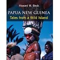 Papua New Guinea: Tales from a Wild Island