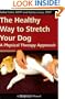 The Healthy Way to Stretch Your Dog: A Physical Therapy Approach (Dogwise Manual)