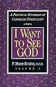 I Want to See God: A Practical Synthesis of Carmelite Spirituality