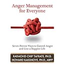 Anger Management for Everyone: Seven Proven Ways to Control Anger and Live a Happier Life