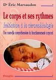 Le Corps et ses rythmes : Initiation � la chronobiologie