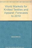 World markets for knitted textiles and apparel : forecasts to 2010