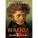 Berlioz: Volume One: The Making of an Artist, 1803-1832