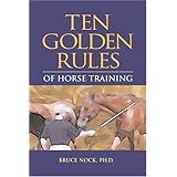 Ten Golden Rules of Horse Training: Universal Laws for All Training Levels and Riding Styles
