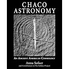 Click here to buy Chaco Astronomy: An Ancient American Cosmology by  Anna Sofaer.