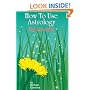 How To Use Astrology: Advanced: How And Why It Works