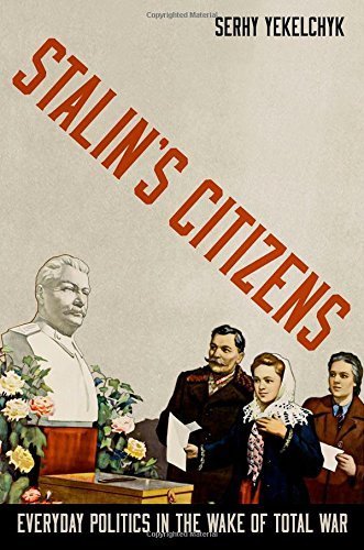 Stalin's Citizens: Everyday Politics in the Wake of Total War 1st edition by Yekelchyk, Serhy (2014) Hardcover