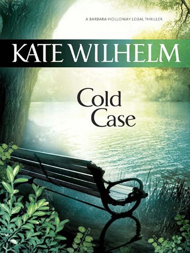 Cold Case (A Barbara Holloway Novel), by Kate Wilhelm Cold Case (A Barbara Holloway Novel), by Kate Wilhelm