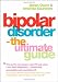 Bipolar Disorder: The Ultimate Guide