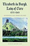 Elizabeth de Burgh, Lady of Clare (1295-1360) : household and other records