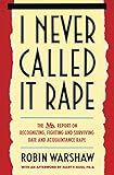 I Never Called It Rape: The Ms. Report on Recognizing, Fighting, and Surviving Date and Acquaintance Rape