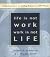 Life Is Not Work, Work Is Not Life: Simple Reminders for Finding Balance in a 24/7 World