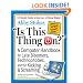 Is This Thing On?, revised edition: A Computer Handbook for Late Bloomers, Technophobes, and the Kicking & Screaming